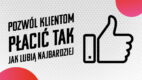 Zwiększ swoją sprzedaż w e-commerce. Dlaczego płatności są kluczowe