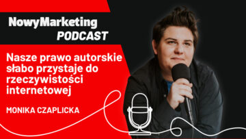 Monika Czaplicka: Nasze prawo autorskie nie przystaje do internetowej rzeczywistości (podcast)