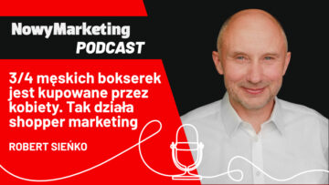 Robert Sieńko (3m Projekt): ¾ męskich bokserek kupują kobiety. Tak działa shopper marketing (podcast)