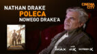 Nathan Drake z gry poleca zobaczyć Nathana Drake’a w filmie „Uncharted” na ekranach Cinema City