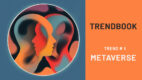Trendbook NowegoMarketingu 2022. Trend #1: Metaverse