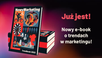 Już jest najnowszy Trendbook NowegoMarketingu 2022 – poznaj przyszłość branży już teraz!