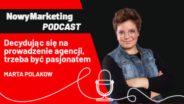 Marta Polakow: Decydując się na własną agencję – musisz być pasjonatem