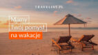 Portal rezerwacyjny Travelist.pl ruszył z nową kampanią reklamową