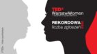 Rekordowa liczba zgłoszeń do TEDxWarsawWomen 2022