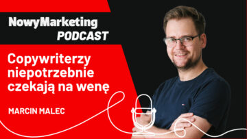 Marcin Malec: Copywriterzy niepotrzebnie czekają na wenę (podcast)