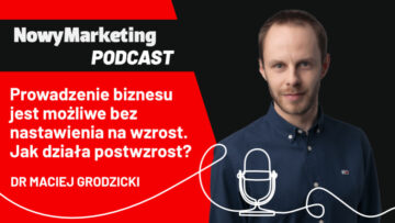 Maciej Grodzicki: Prowadzenie biznesu jest możliwe bez nastawienia na wzrost. Czym jest postwzrost?