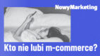 Kto nie lubi m-commerce?