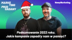 Podsumowujemy kampanie marketingowe 2022 r. Jakie najbardziej zapadły nam w pamięć? (PODCAST)