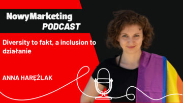 Anna Harężlak: Diversity to fakt, inclusion to działanie (podcast)