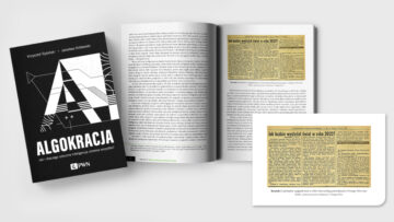 Upoluj książkę K. Rybińskiego i J. Królewskiego „Algokracja. Jak i dlaczego sztuczna inteligencja zmienia wszystko?” [konkurs]