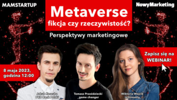 Metaverse – fikcja czy rzeczywistość? Perspektywy marketingowe (nagranie z webinaru)