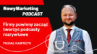 MICHAŁ KASPRZYK: Firmy powinny zacząć tworzyć podcasty rozrywkowe