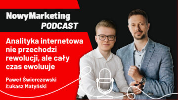 Łukasz Matyński i Paweł Świerczewski (Media Choice): Analityka internetowa nie przechodzi rewolucji, ale cały czas ewoluuje