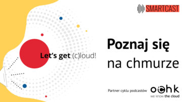 Poznaj się na chmurze. Posłuchaj cyklu podcastów stworzonych we współpracy z OChK