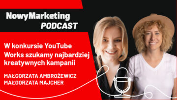 Małgorzata Majcher (DDB Warszawa) i Małgorzata Ambrożewicz (Kantar Polska): W konkursie YouTube  Works szukamy najbardziej kreatywnych kampanii