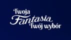 „Twoja Fantasia. Twój wybór” – kolejny etap kampanii