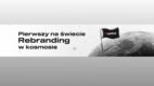 Pierwszy na świecie rebranding w Kosmosie