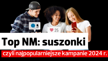 Top NM: suszonki, czyli najpopularniejsze kampanie 2024 r.