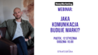 Chcesz stworzyć skuteczną komunikację marki? Dowiedz się, co jest ważne dla konsumentów w 2024 roku [WEBINAR]