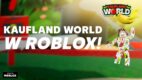Kaufland tworzy wirtualny świat na platformie Roblox