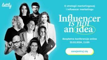 „Influencer is not an idea” – pierwsza w Polsce konferencja online o strategii marketingowej i influencer marketingu