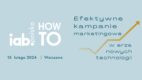 Efektywne kampanie marketingowe w erze nowych technologii i AI –  Konferencja IAB HowTo [PATRONAT]