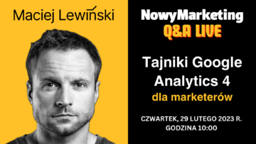 Weź udział w Q&A z Maćkiem Lewińskim i poznaj tajniki Google Analytics 4 [WEBINAR]