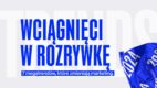 Wciągnięci w rozrywkę