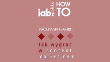Upoluj wejściówkę na IAB HowTo: Królewski Gambit, czyli jak wygrać w content [KONKURS]
