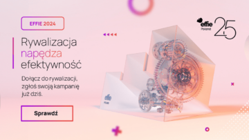 Trwają zgłoszenia do 25. edycji konkursu Effie Awards Poland [PATRONAT]