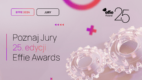 Znamy skład Jury 25. edycji konkursu Effie Awards Poland [PATRONAT]
