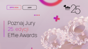 Znamy skład Jury 25. edycji konkursu Effie Awards Poland [PATRONAT]