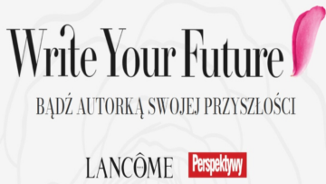 „Write Your Future: bądź autorką swojej przyszłości”. Program Lancôme, który zachęca kobiety do rozwijania się w obszarze nowych technologii