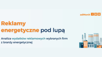 IMM: Reklamy energetyczne pod lupą: Orlen, Energa i PGE w walce o prime time. Kto promuje zieloną przyszłość [BADANIE]