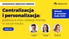 Centralizacja i personalizacja: podwójna moc obsługi klienta w social media [WEBINAR]