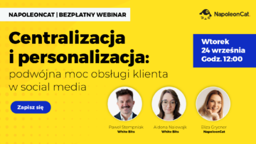 Centralizacja i personalizacja: podwójna moc obsługi klienta w social media [WEBINAR]