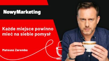 Mateusz Zaremba: Każde miejsce powinno mieć na siebie pomysł [PODCAST]