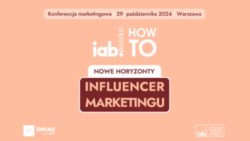 Konferencja „IAB HowTo: Nowe horyzonty w influencer marketingu” już w październiku [PATRONAT]