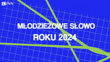 Ruszył plebiscyt Młodzieżowe Słowo Roku. PWN zaprasza do zgłaszania swoich propozycji