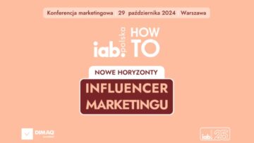 Upoluj bilet na „IAB HowTo: Nowe horyzonty w influencer marketingu” [KONKURS]