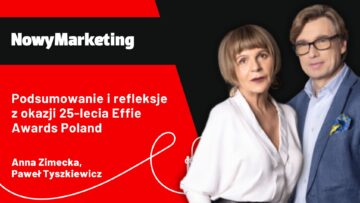 Anna Zimecka, Paweł Tyszkiewicz (SAR): 25 lat Effie Awards Poland, czyli kampanie, które wpłynęły na rynek reklamy w Polsce [PODCAST]