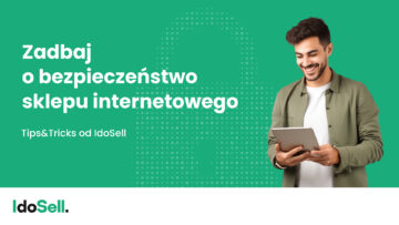 #NMPoleca: Jak zadbać o bezpieczeństwo i stabilność sklepu internetowego? Tips & Tricks od IdoSell