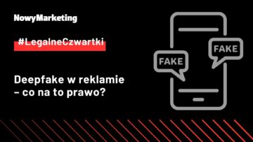 #LegalneCzwartki: Deepfake w reklamie – co na to prawo?