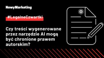 #LegalneCzwartki: Czy treści wygenerowane przez narzędzie AI mogą być chronione prawem autorskim?