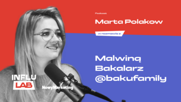 #InfluLAB Malwina z BakuFamily: Agencje powinny mieć jaja!