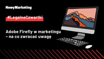 #LegalneCzwartki: Adobe Firefly w marketingu – na co zwracać uwagę