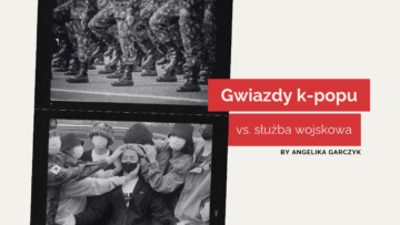 K-pop marketing, o którym nie słyszałeś, czyli zarządzanie wizerunkiem gwiazdy w trakcie służby wojskowej