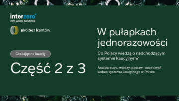 „W pułapkach jednorazowości – czekając na kaucję – co Polacy wiedzą o nadchodzącym systemie kaucyjnym?” [RAPORT]