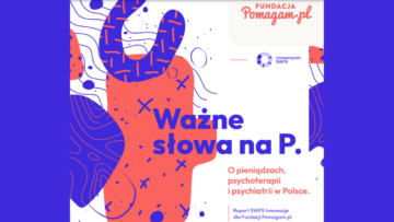 Fundacja Pomagam.pl: „Ważne słowa na P. O pieniądzach, psychoterapii i psychiatrii w Polsce” [RAPORT]